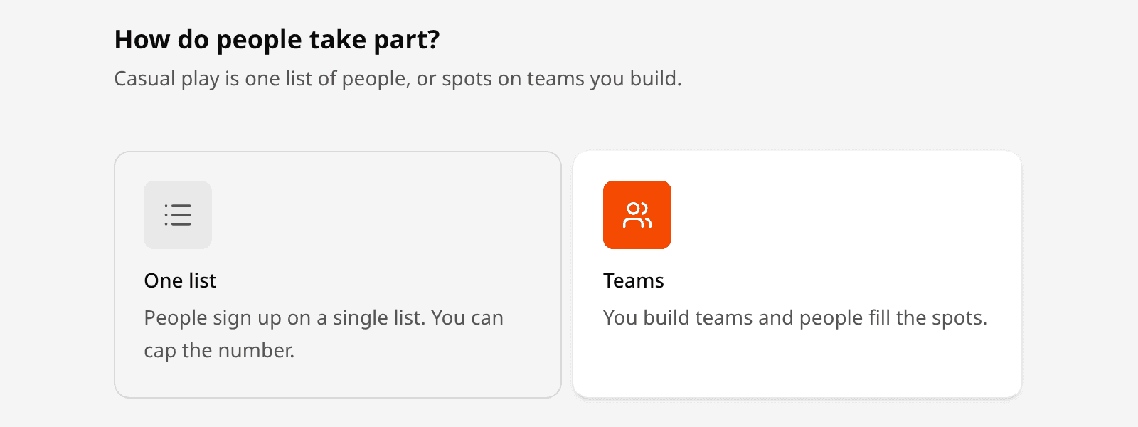 The step that asks how people take part in a casual game, with two choices side by side: One list, where people sign up on a single list, and Teams, where you build teams and people fill the spots. Teams is selected